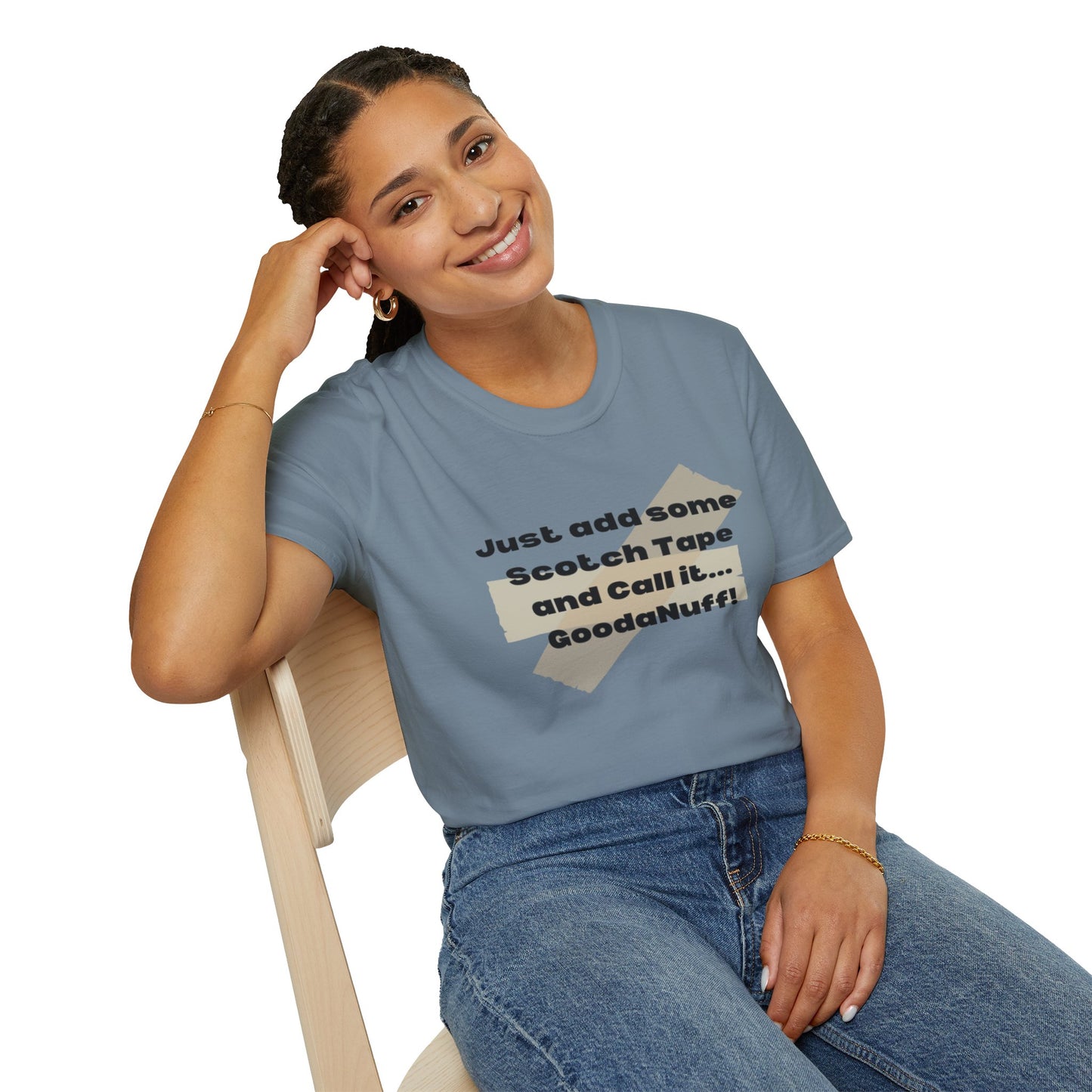 Just add some Scotch Tape and Call it... GoodaNuff! Unisex Soft Style T-Shirt