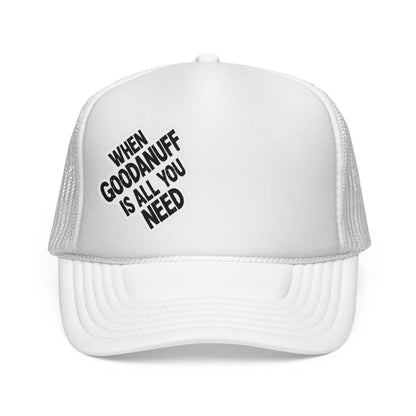 When GoodaNuff is all you Need Trucker Hat