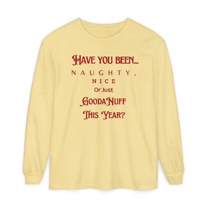 Have You Been Naughty, Nice or Just GoodaNuff This Year? Unisex Long Sleeve Tee