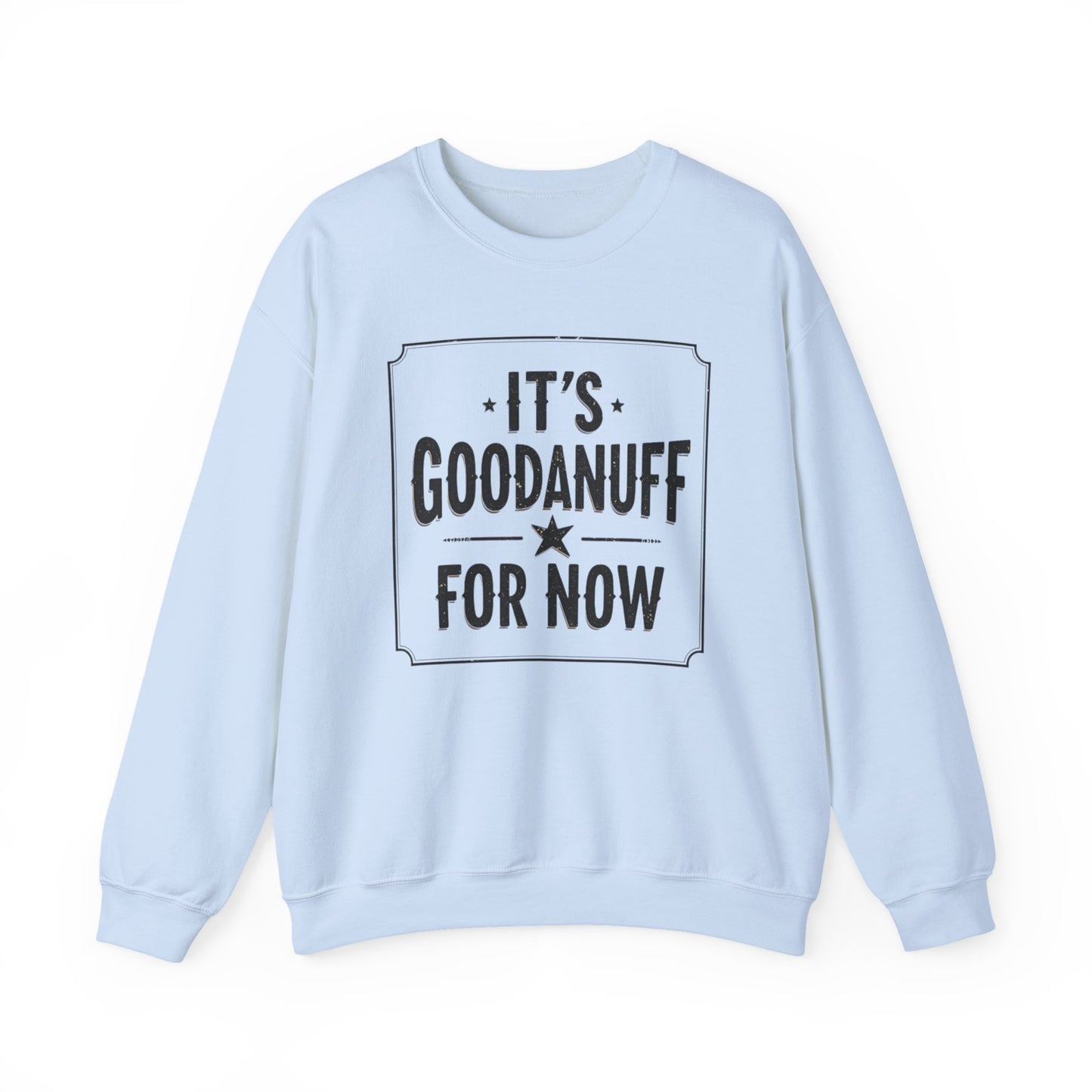 It's GoodaNuff for Now Unisex Crewneck