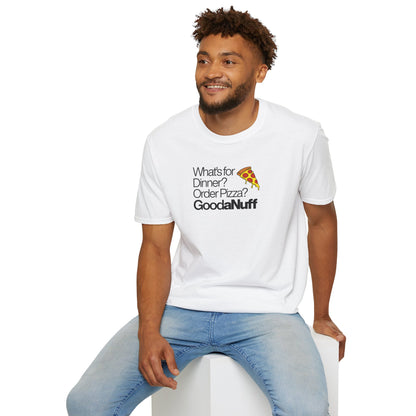 What's for Dinner? Order Pizza? GoodaNuff Unisex Softstyle T-Shirt