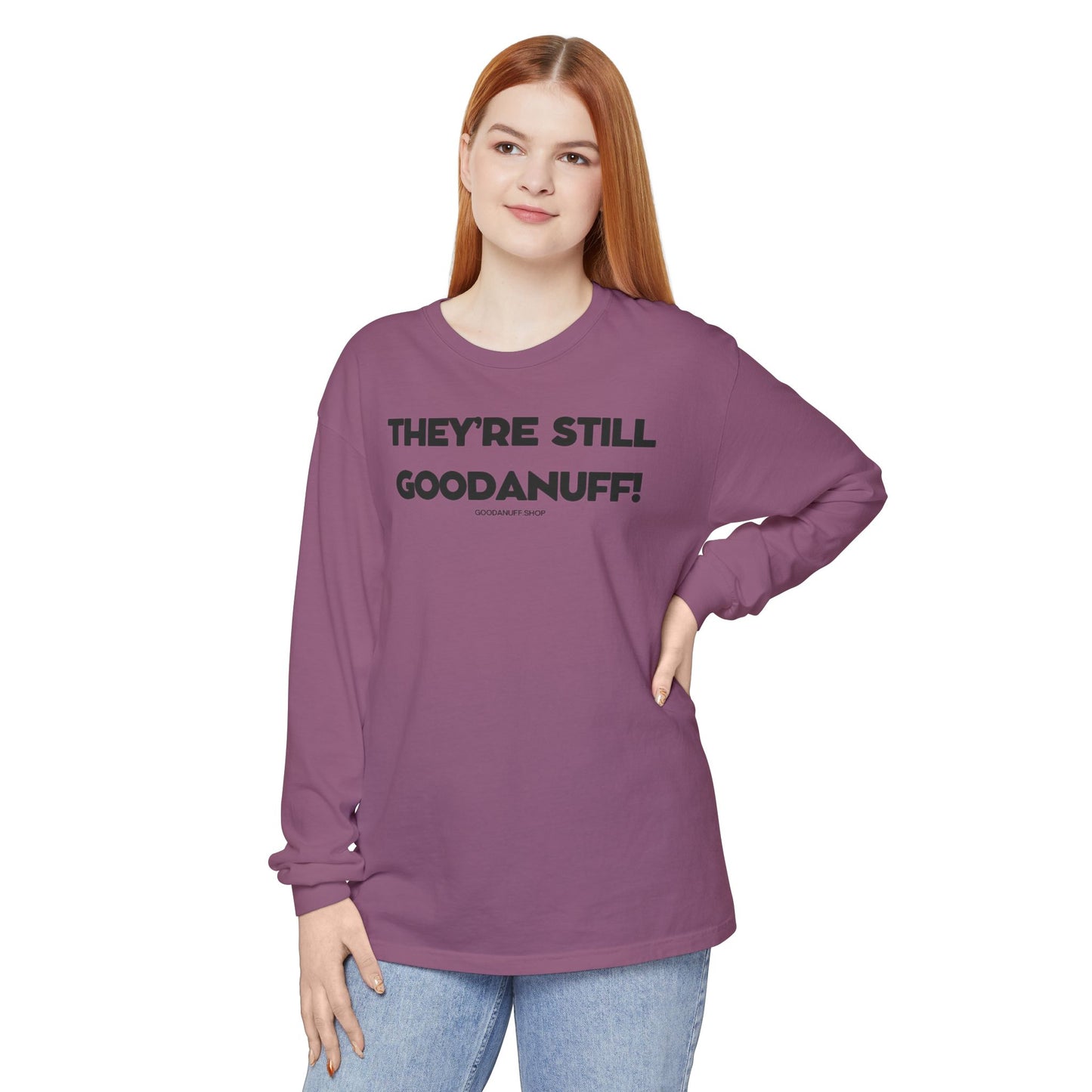 They're Still GoodaNuff Unisex Long Sleeve Tee
