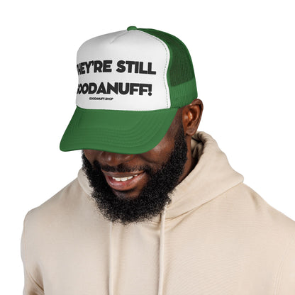 They're Still GoodaNuff Trucker Hat