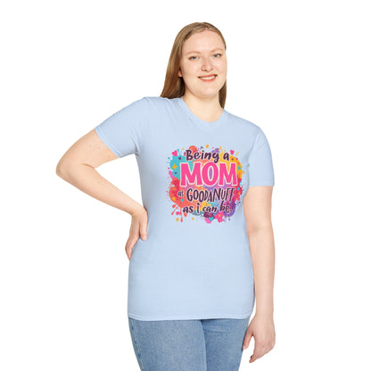 Being a Mom as GoodaNuff as I can be Unisex Softstyle T-Shirt