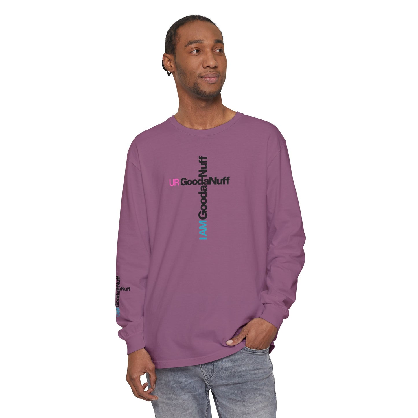 I Am GoodaNuff. UR GoodaNuff Unisex Long Sleeve Tee