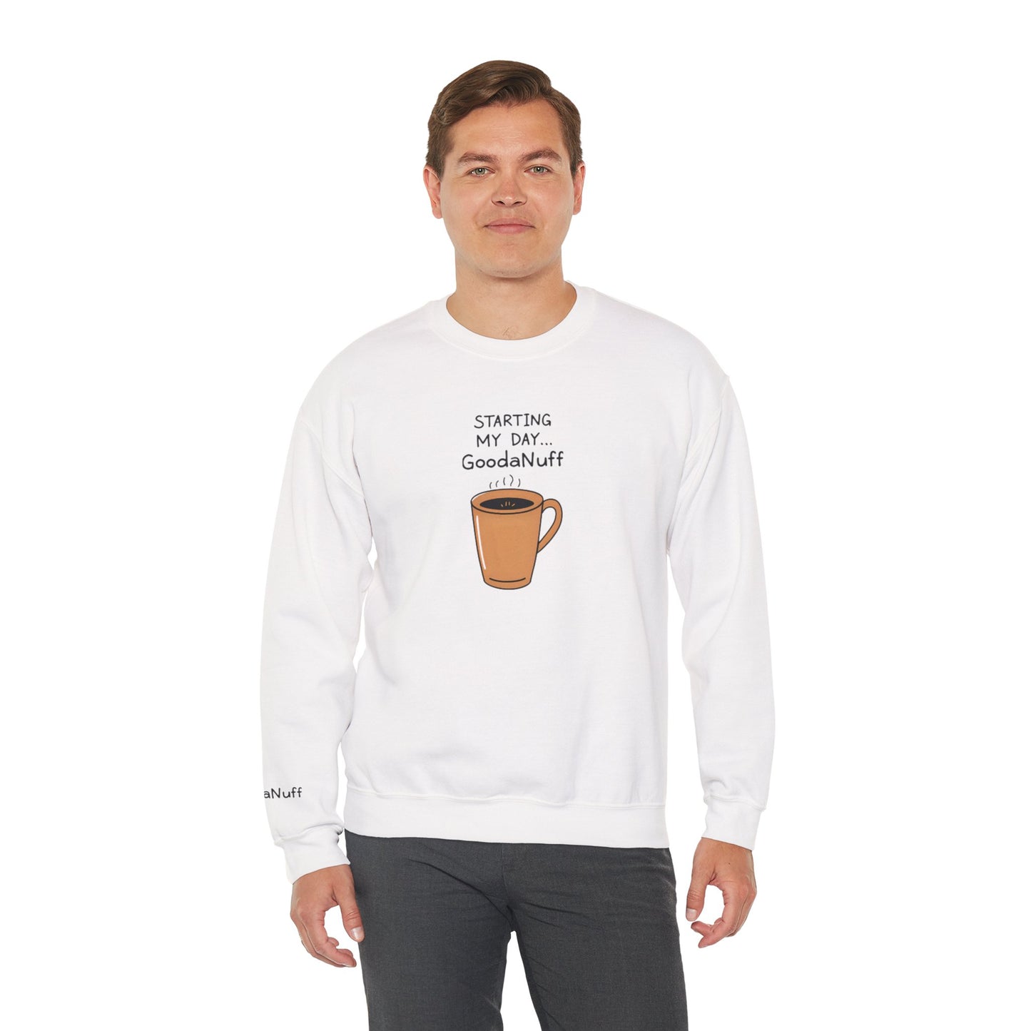 Starting my day...GoodaNuff Unisex Crewneck