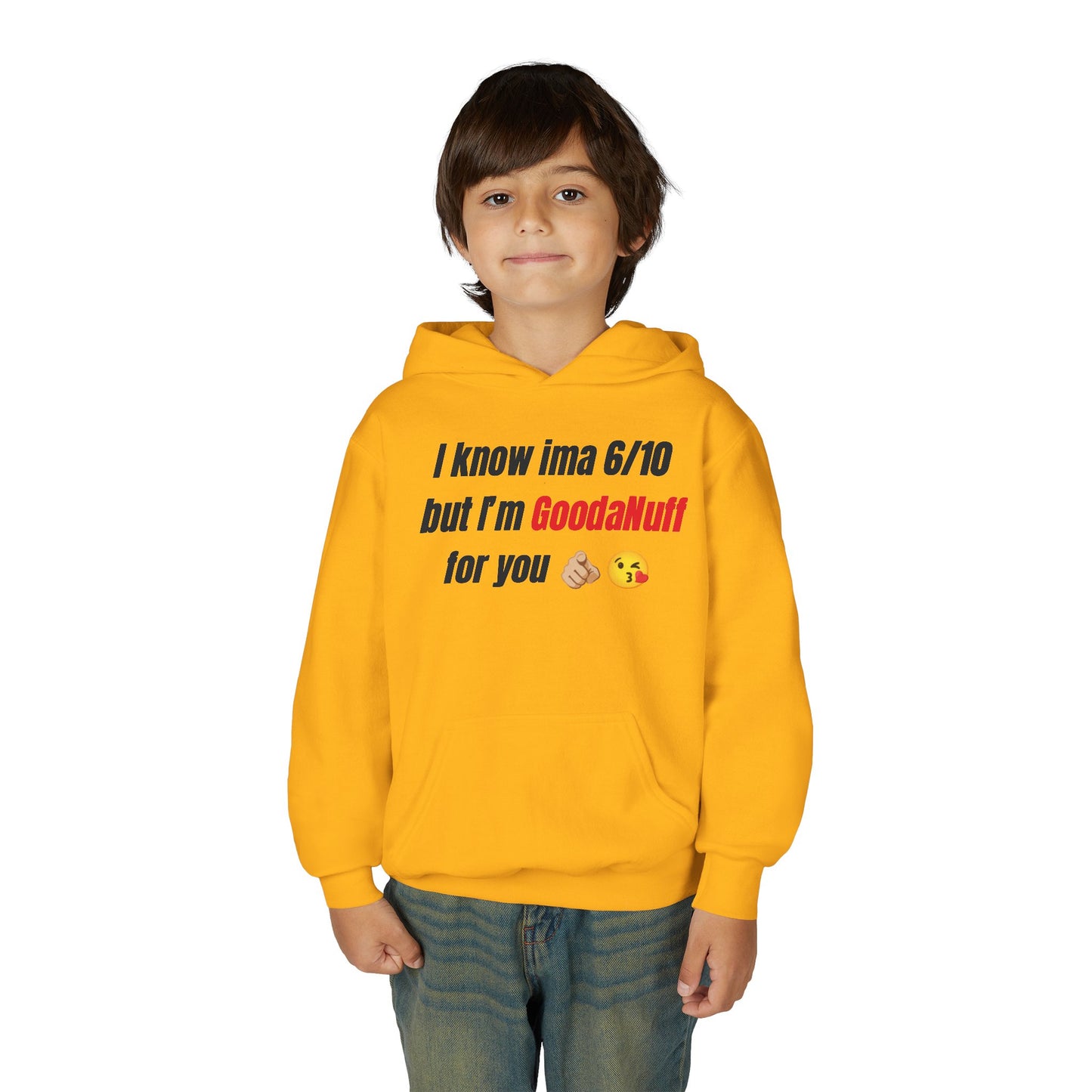 I know ima 6/10 but I’m GoodaNuff for you Unisex Youth Hoodie