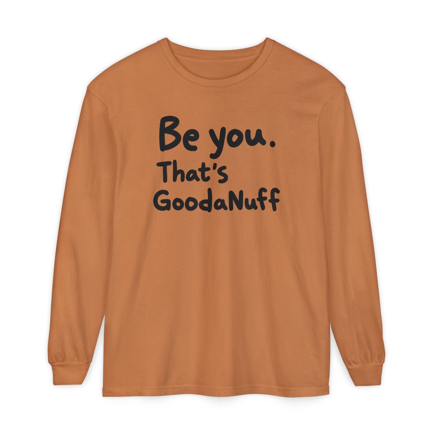 Be you. That's GoodaNuff Unisex Long Sleeve Tee