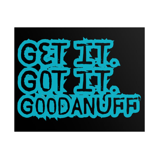 Get it. Got it. GoodaNuff Poster