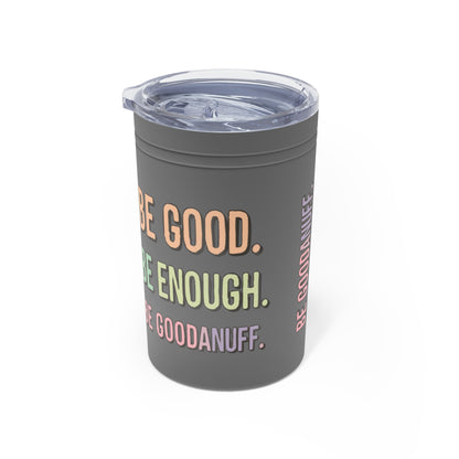 Be Good. Be Enough. Be GoodaNuff Small Tumbler