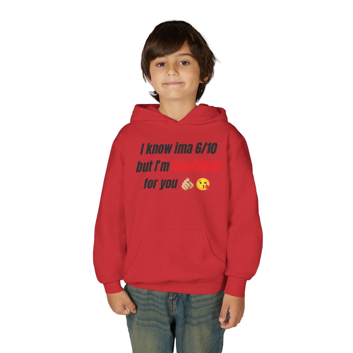I know ima 6/10 but I’m GoodaNuff for you Unisex Youth Hoodie