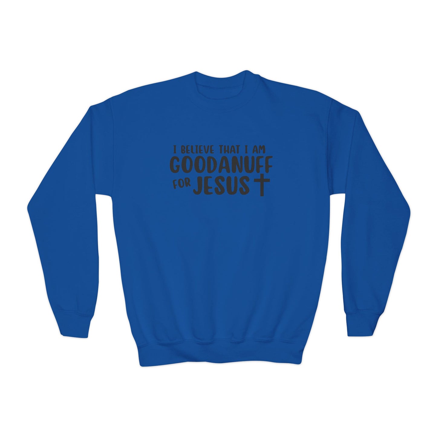 I Belive that I am GoodaNuff for Jesus Unisex Youth Crewneck