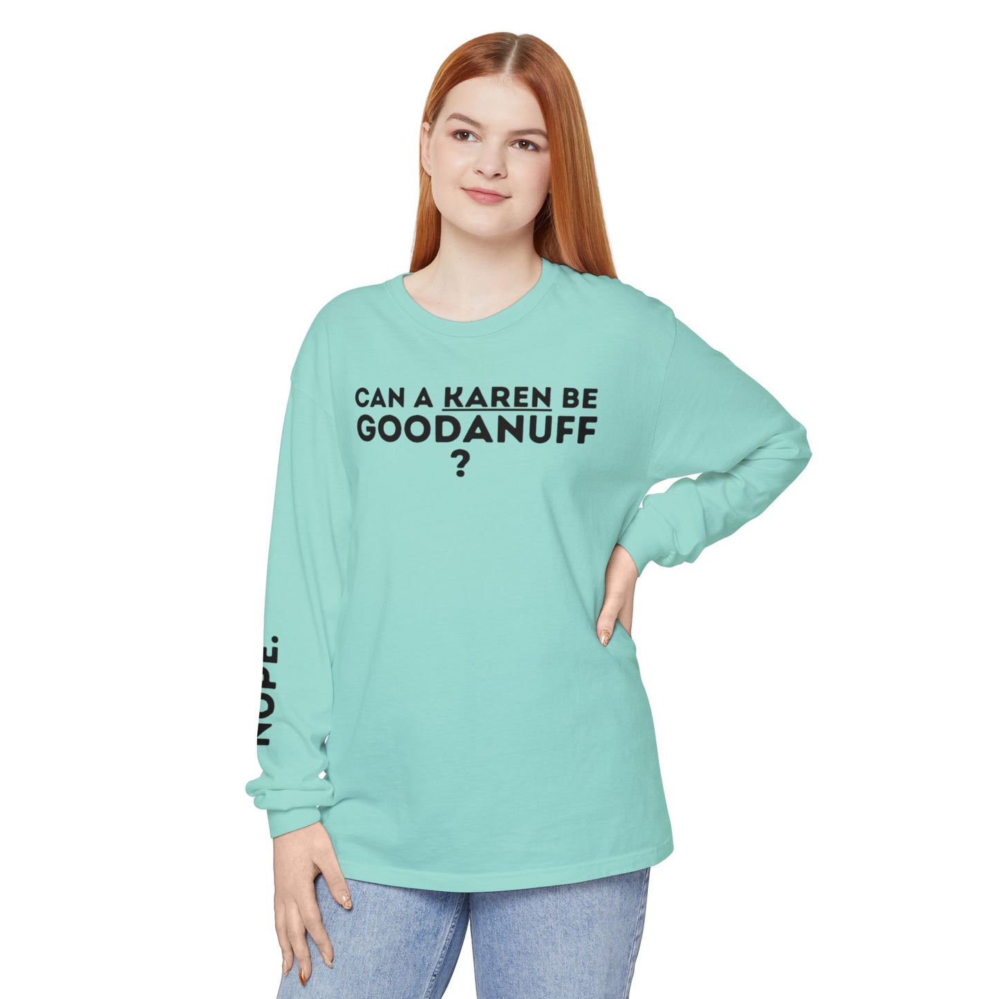 Can a Karen be GoodaNuff? Nope. Unisex Long Sleeve Tee