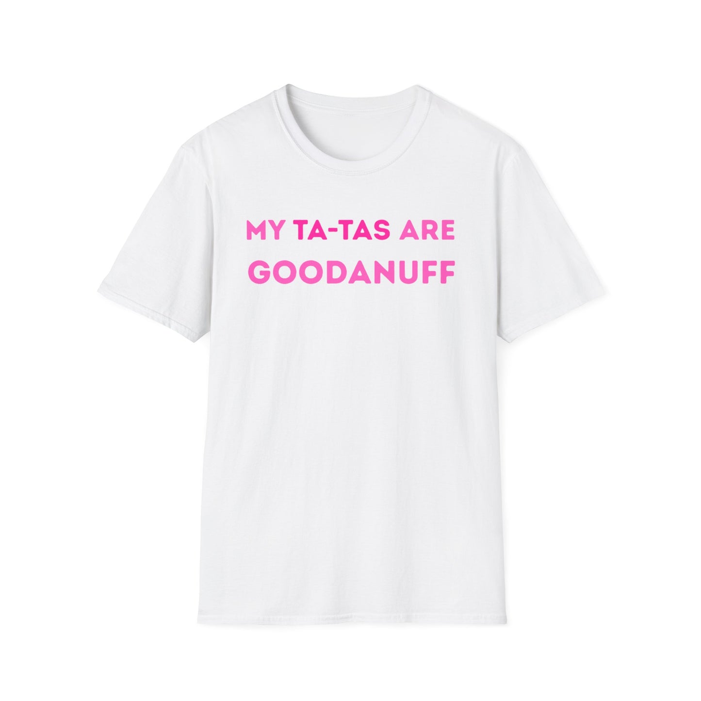 My Ta-Tas are GoodaNuff Unisex Softstyle T-Shirt