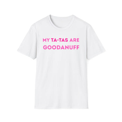 My Ta-Tas are GoodaNuff Unisex Softstyle T-Shirt