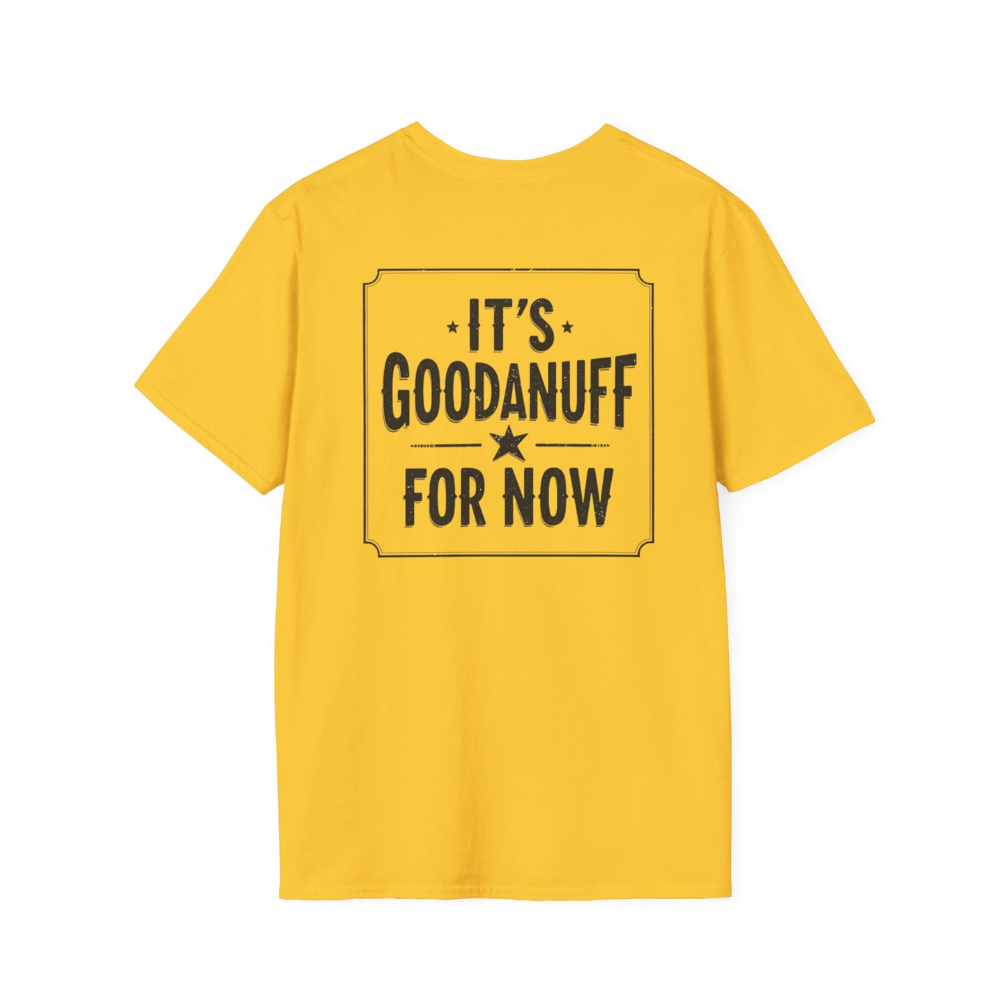 It's GoodaNuff for Now Unisex Softstyle T-Shirt
