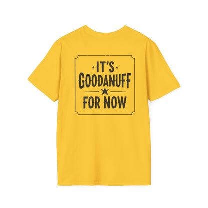 It's GoodaNuff for Now Unisex Softstyle T-Shirt