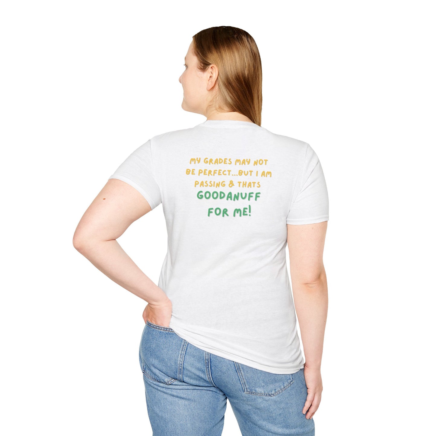 My Grades may not be Perfect...but I AM passing & that's GoodaNuff Unisex Softstyle T-Shirt