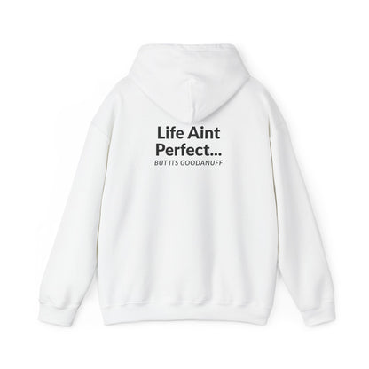 Life Aint Perfect but Its...GoodaNuff Hoodie