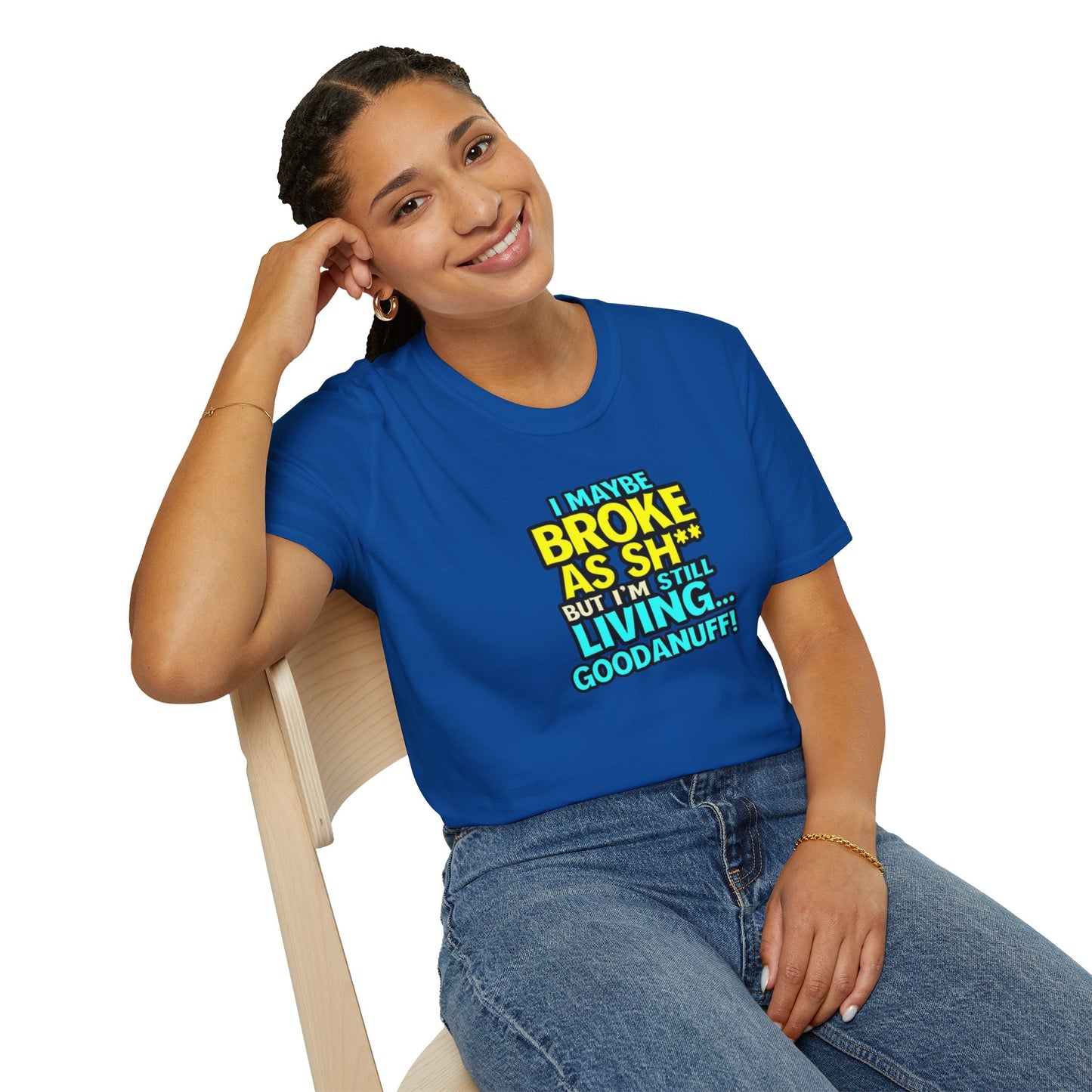 I maybe Broke as Sh** but I'm Still Living...GoodaNuff Unisex Softstyle T-Shirt