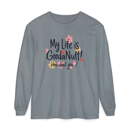 My Life Is GoodaNuff! How about you? Unisex Long Sleeve Tee