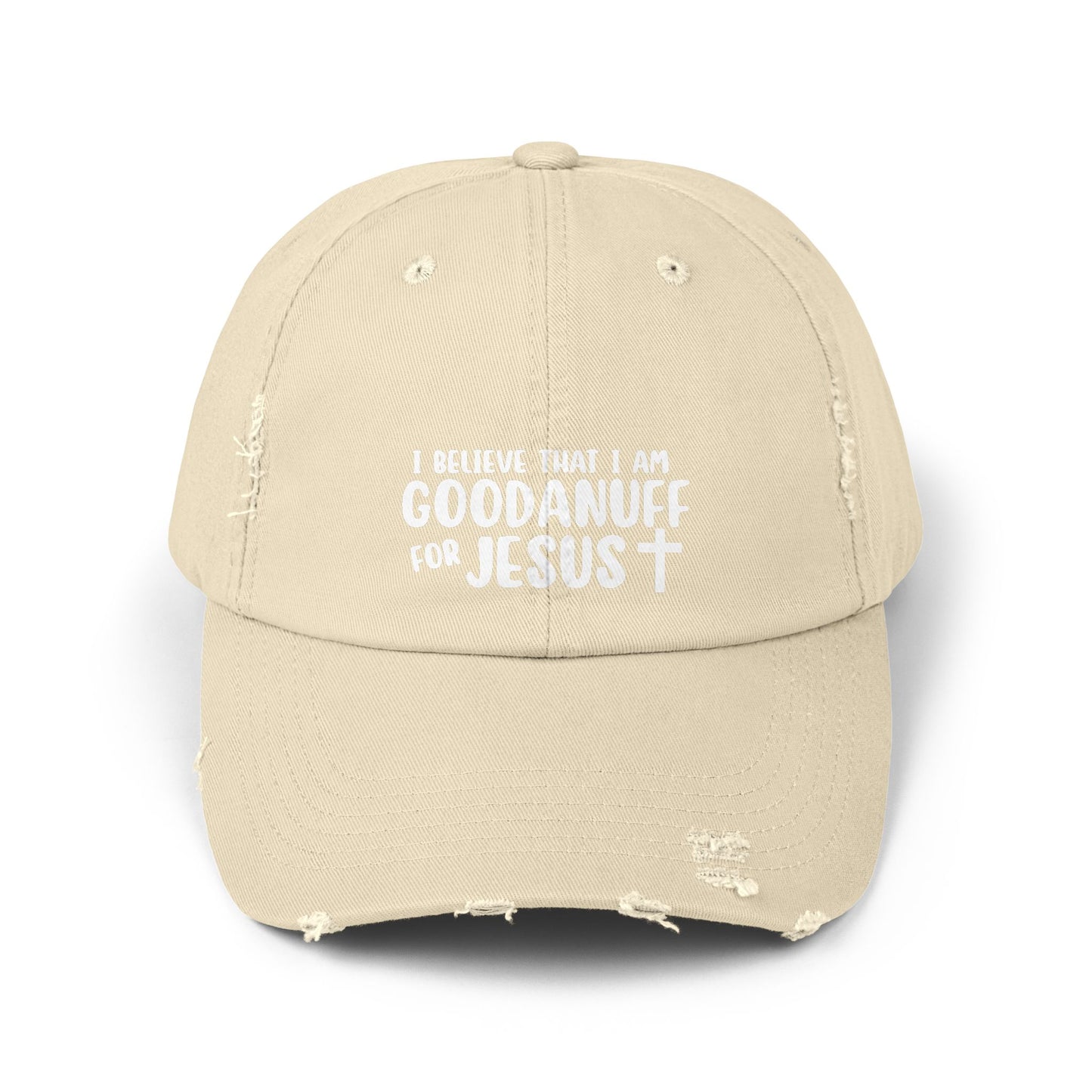 I Believe that I am GoodaNuff for Jesus Distressed Baseball Cap