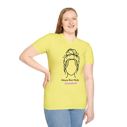 Messy Bun Mode: GoodaNuff Unisex Soft Style T-Shirt