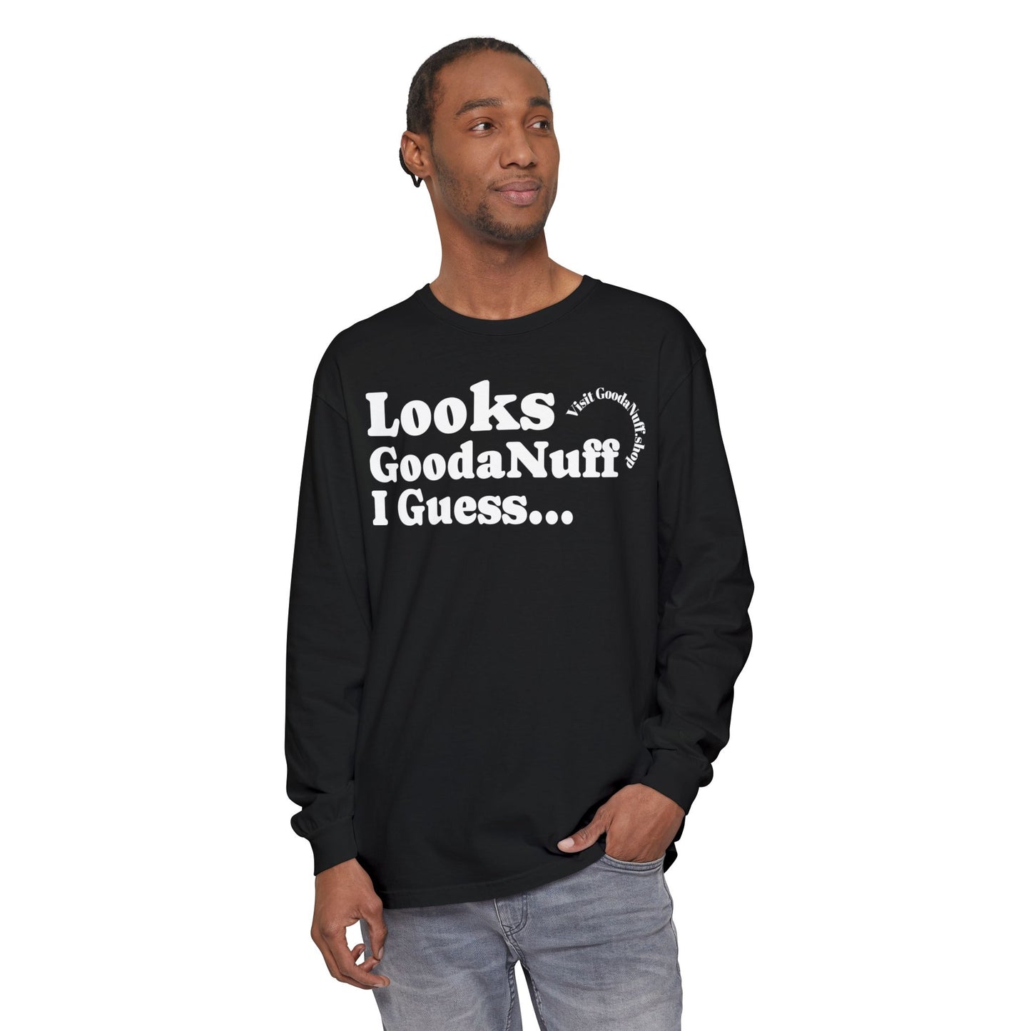 Looks GoodaNuff I Guess Unisex Long Sleeve Tee
