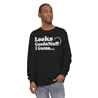 Looks GoodaNuff I Guess Unisex Long Sleeve Tee