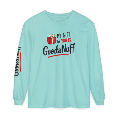My Gift to you is...GoodaNuff Unisex Long Sleeve Tee