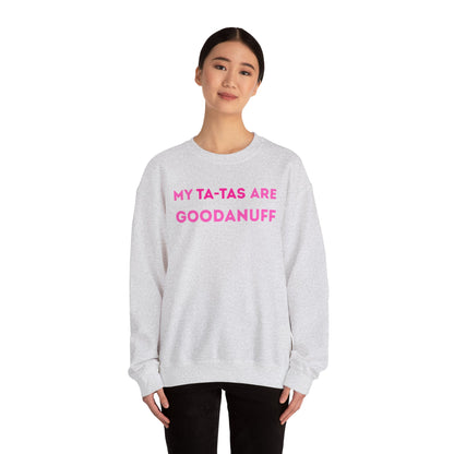 My Ta-Tas are GoodaNuff Unisex Crewneck