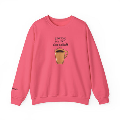 Starting my day...GoodaNuff Unisex Crewneck