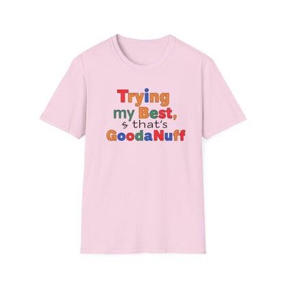Trying my Best & Thats GoodaNuff Unisex Softstyle T-Shirt