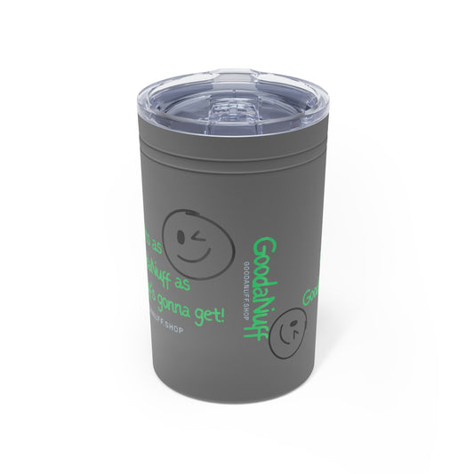 It's as GoodaNuff as GoodaNuff's gonna get! Small Tumbler