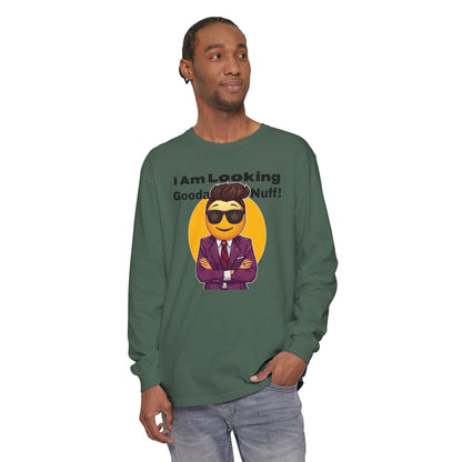 I Am Looking GoodaNuff Unisex Long Sleeve Tee