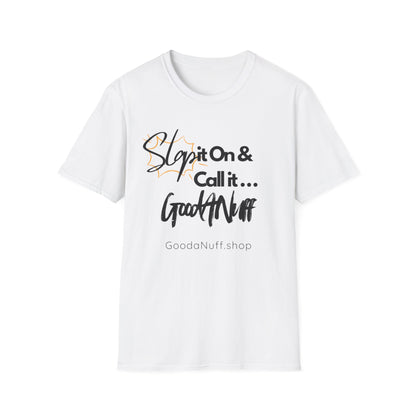 Slap it on & Call it...GoodaNuff Unisex Softstyle T-Shirt