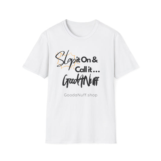 Slap it on & Call it...GoodaNuff Unisex Softstyle T-Shirt