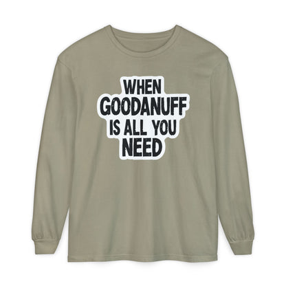 When GoodaNuff is all you Need Unisex Long Sleeve Tee