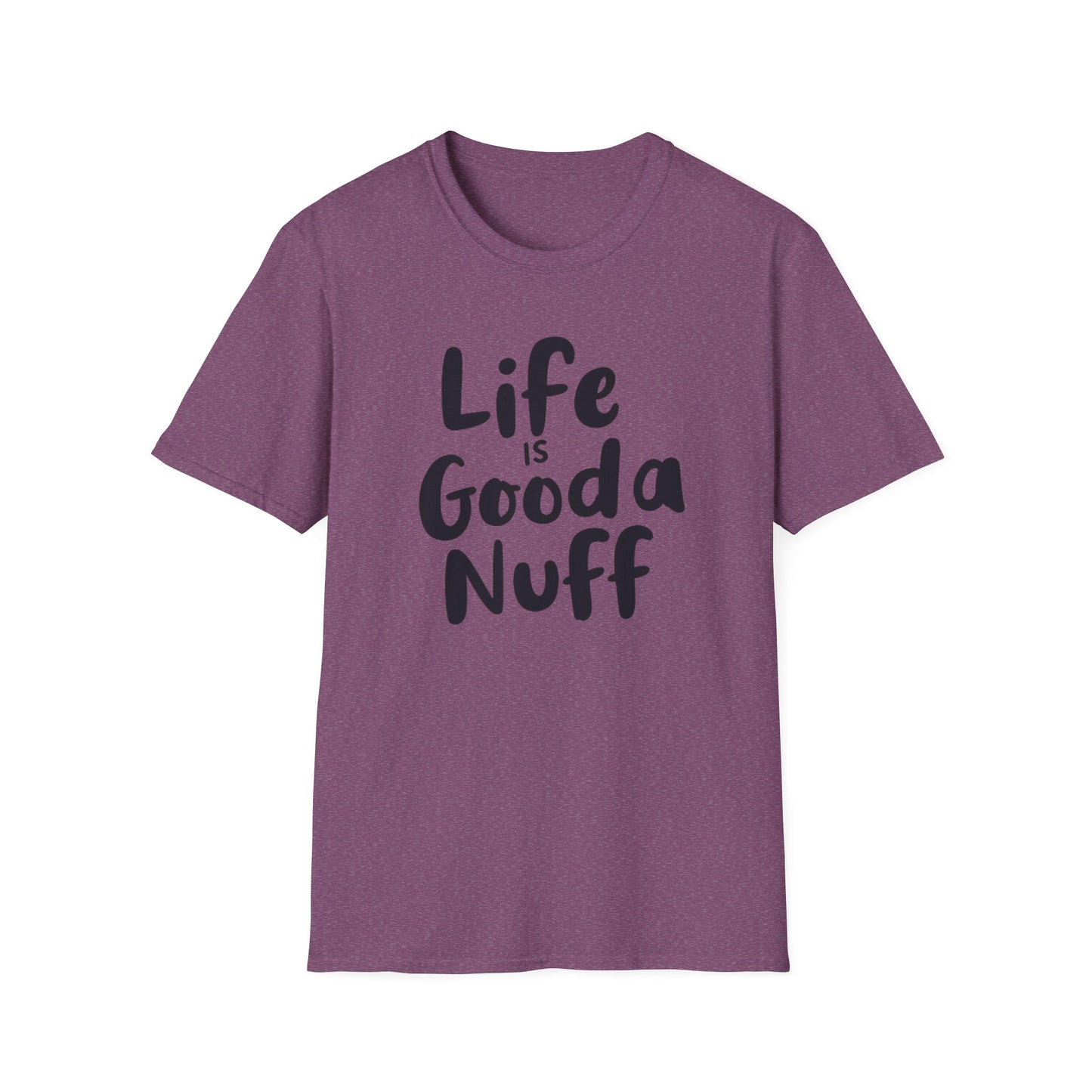 Life is GoodaNuff Unisex Softstyle T-Shirt