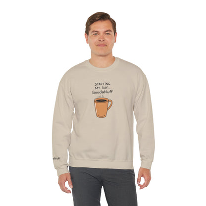 Starting my day...GoodaNuff Unisex Crewneck