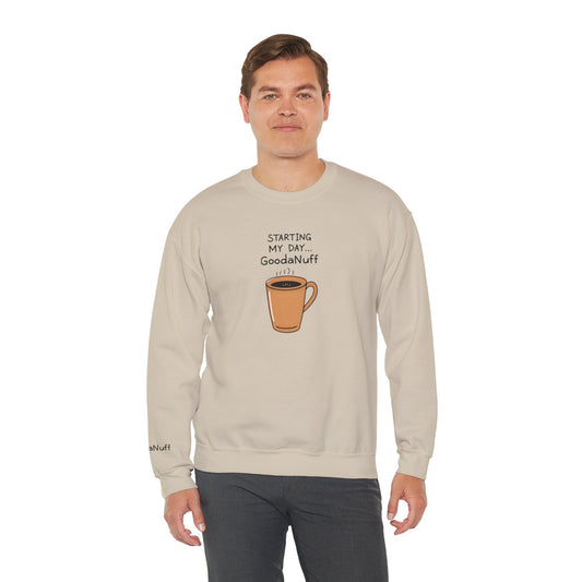 Starting my day...GoodaNuff Unisex Crewneck