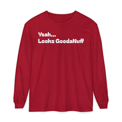 Yeah...It’s GoodaNuff Unisex Long Sleeve Tee