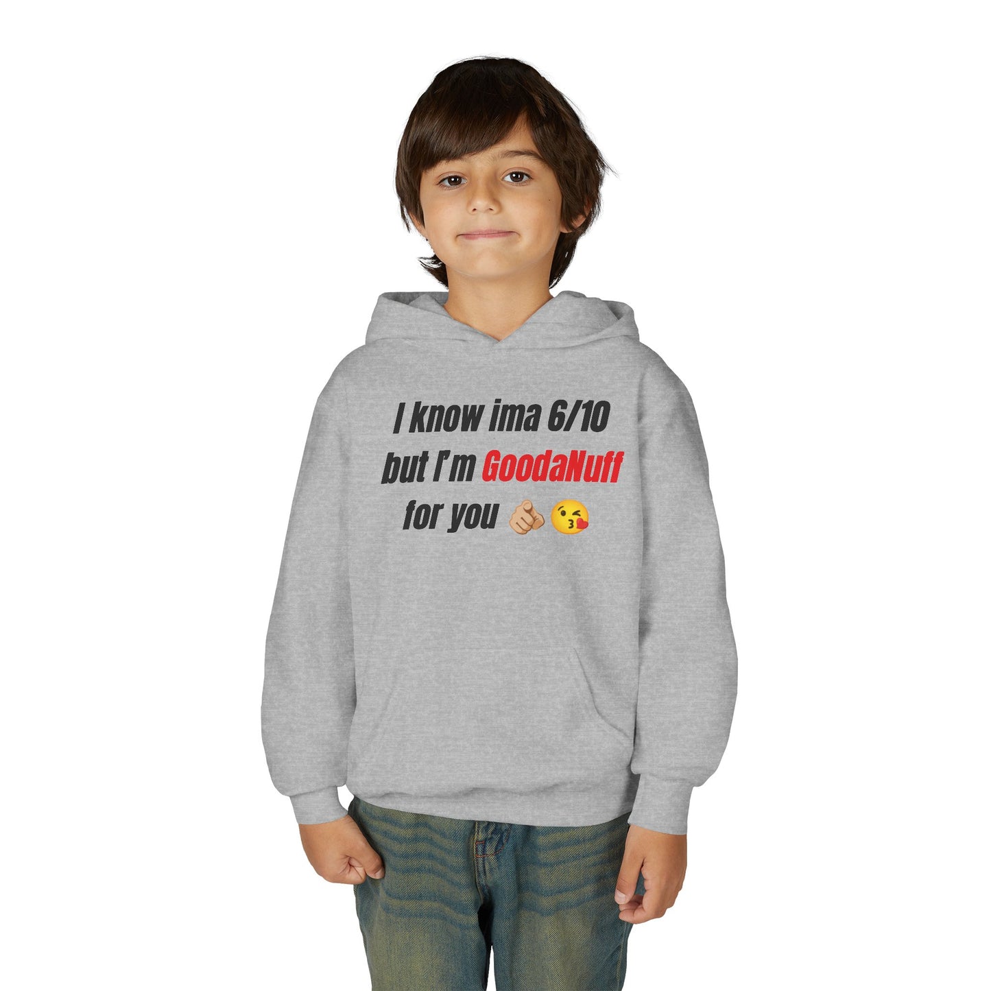 I know ima 6/10 but I’m GoodaNuff for you Unisex Youth Hoodie