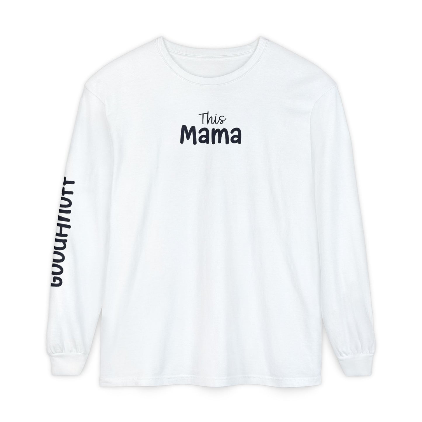 This Mama maybe Tired but she's Tough, Loving and Totally GoodaNuff Unisex Long Sleeve Tee