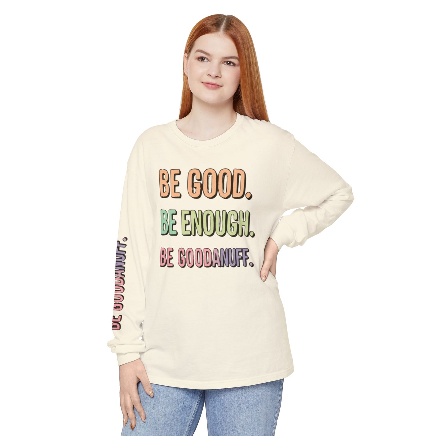 Be Good. Be Enough. Be GoodaNuff Unisex Long Sleeve Tee