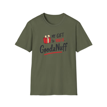 My Gift to you is...GoodaNuff Unisex Softstyle T-Shirt