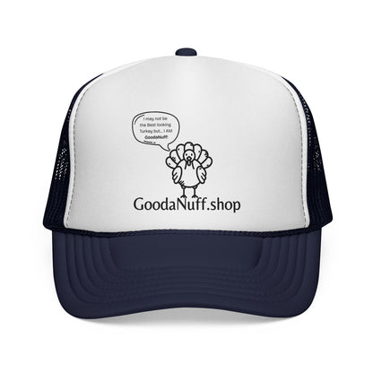 I may not be the Best Looking Turkey but...I Am GoodaNuff Trucker Hat