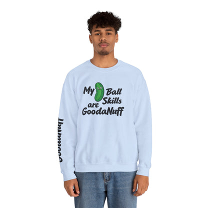 My Pickle Ball skills are GoodaNuff Unisex Crewneck