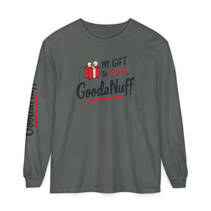 My Gift to you is...GoodaNuff Unisex Long Sleeve Tee