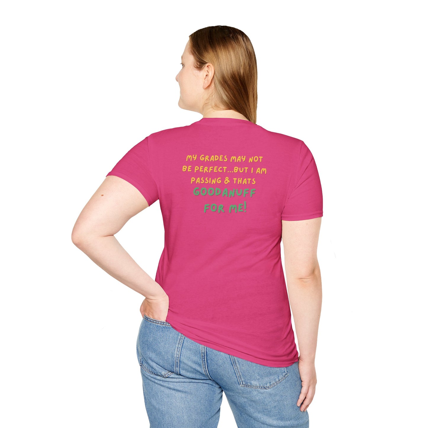 My Grades may not be Perfect...but I AM passing & that's GoodaNuff Unisex Softstyle T-Shirt